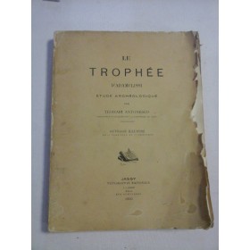    LE  TROPHEE  D'ADAMCLISSI  * Etude ARCHEOLOGIQUE  -  TEOHARI  ANTONESCO  -  Jassy, 1905  